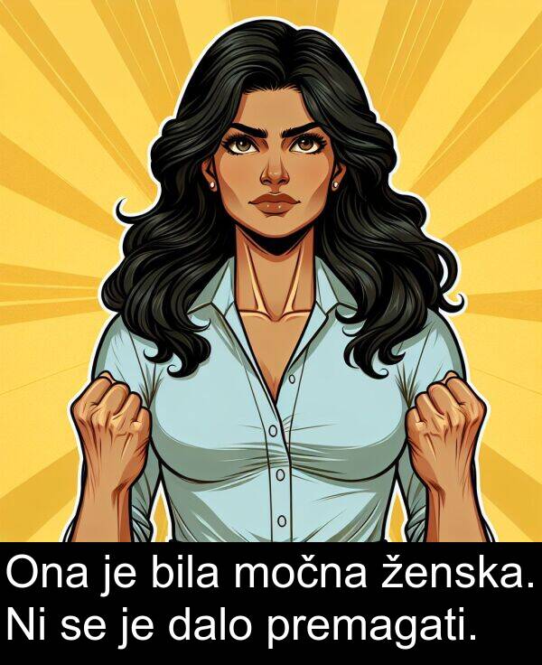 ženska: Ona je bila močna ženska. Ni se je dalo premagati.