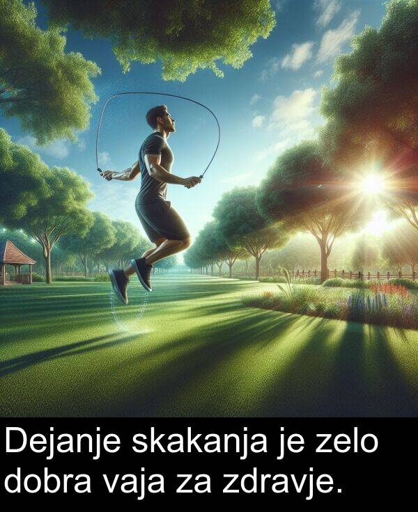 skakanja: Dejanje skakanja je zelo dobra vaja za zdravje.