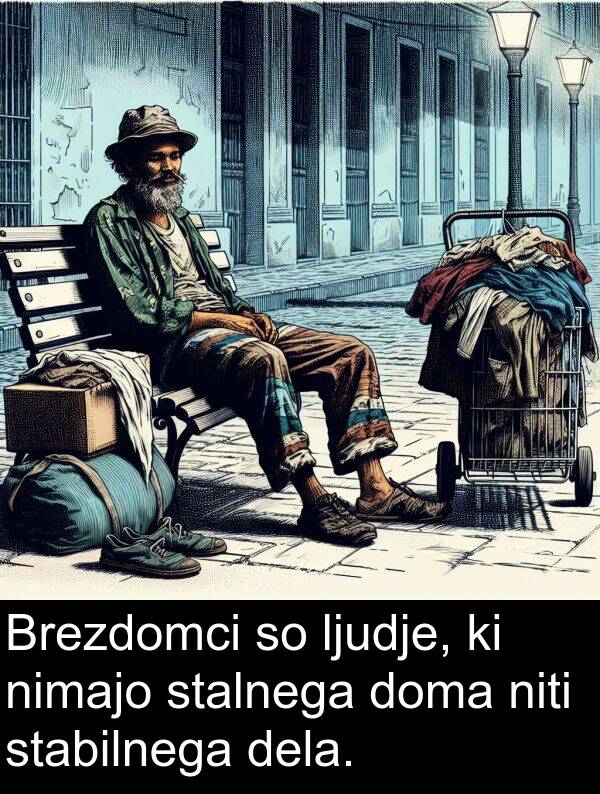 dela: Brezdomci so ljudje, ki nimajo stalnega doma niti stabilnega dela.