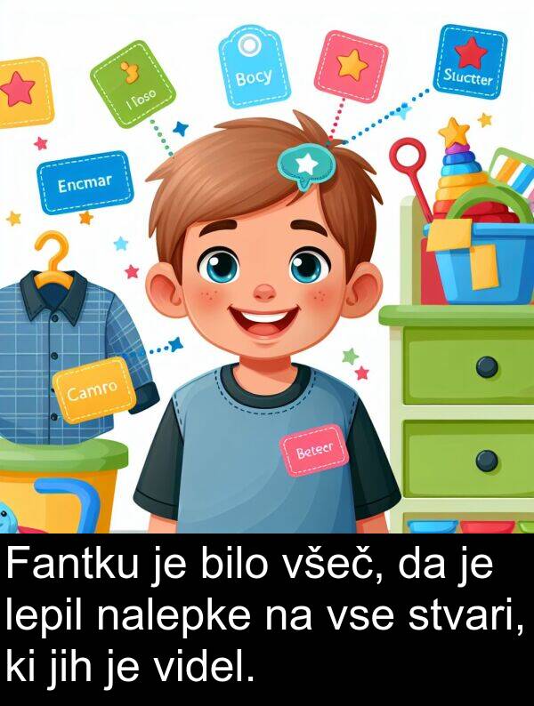 stvari: Fantku je bilo všeč, da je lepil nalepke na vse stvari, ki jih je videl.