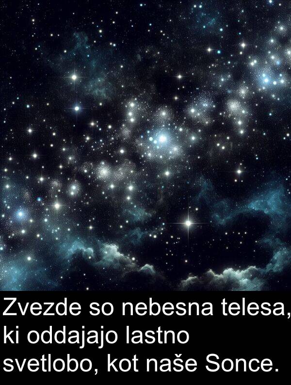 lastno: Zvezde so nebesna telesa, ki oddajajo lastno svetlobo, kot naše Sonce.