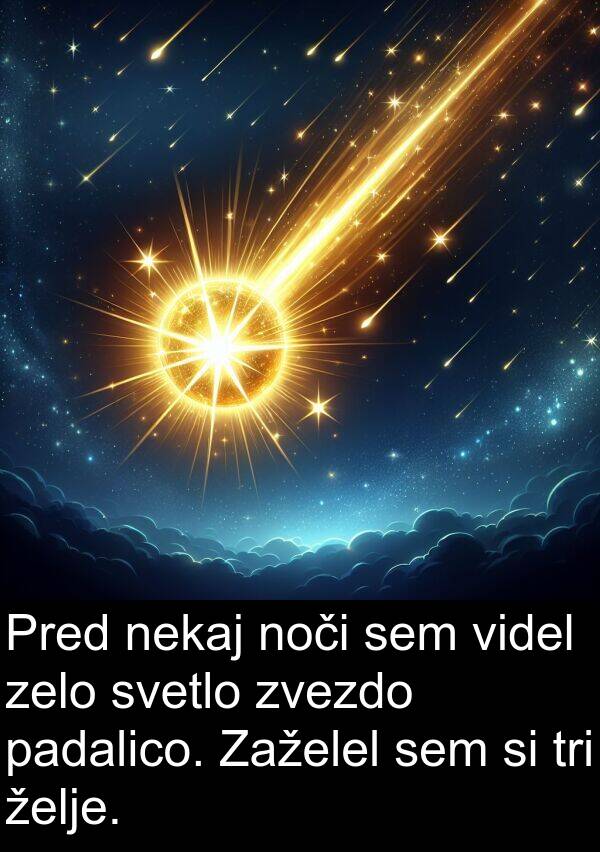 padalico: Pred nekaj noči sem videl zelo svetlo zvezdo padalico. Zaželel sem si tri želje.