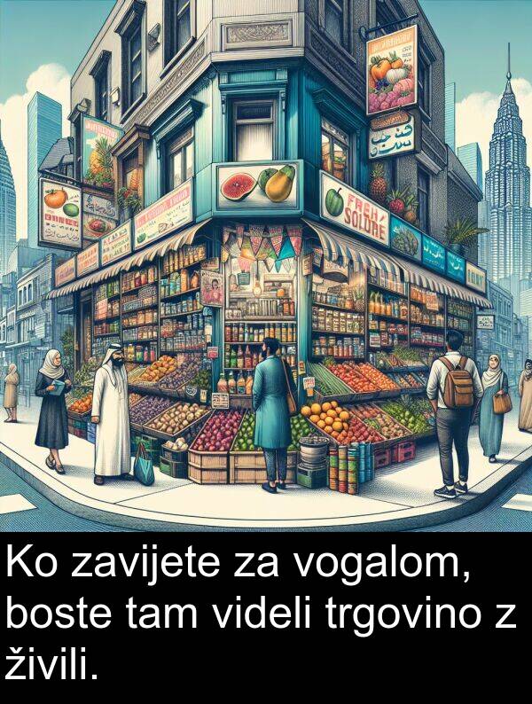 živili: Ko zavijete za vogalom, boste tam videli trgovino z živili.