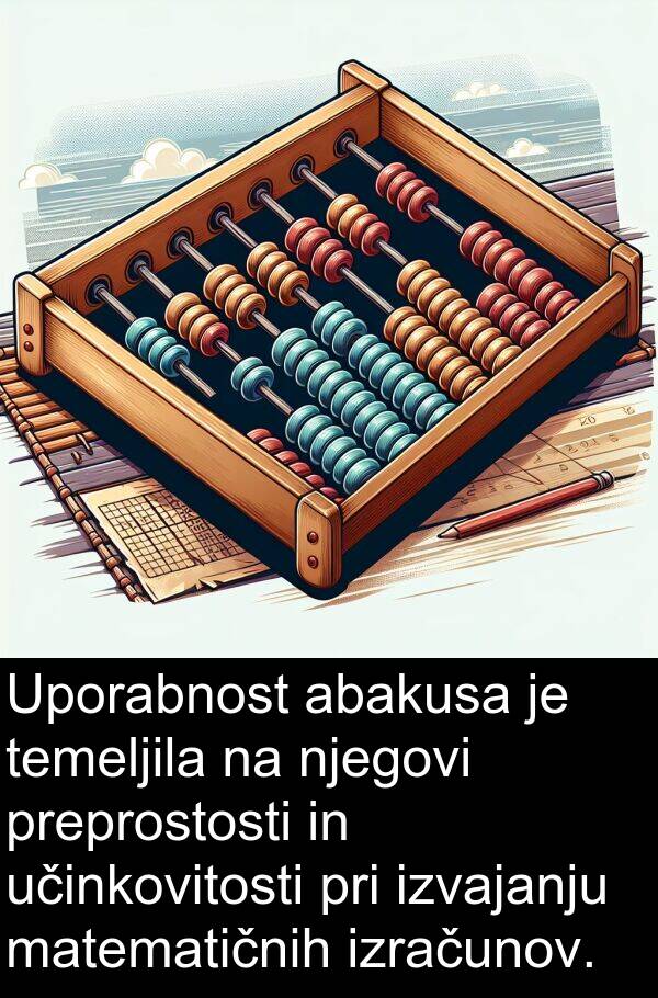 abakusa: Uporabnost abakusa je temeljila na njegovi preprostosti in učinkovitosti pri izvajanju matematičnih izračunov.