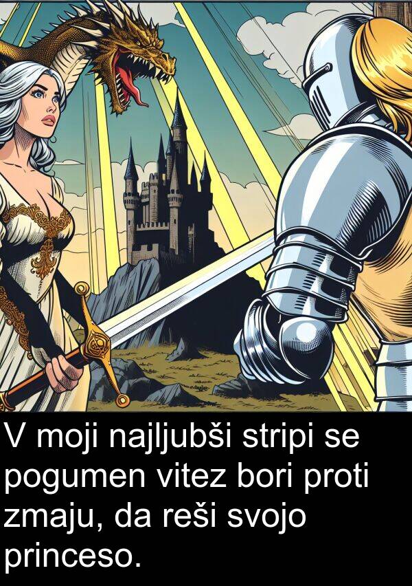 reši: V moji najljubši stripi se pogumen vitez bori proti zmaju, da reši svojo princeso.