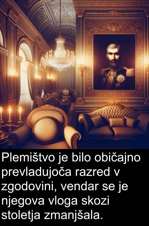 običajno: Plemištvo je bilo običajno prevladujoča razred v zgodovini, vendar se je njegova vloga skozi stoletja zmanjšala.