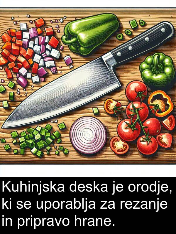 pripravo: Kuhinjska deska je orodje, ki se uporablja za rezanje in pripravo hrane.