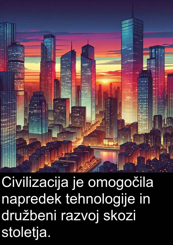 napredek: Civilizacija je omogočila napredek tehnologije in družbeni razvoj skozi stoletja.
