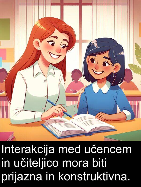 biti: Interakcija med učencem in učiteljico mora biti prijazna in konstruktivna.