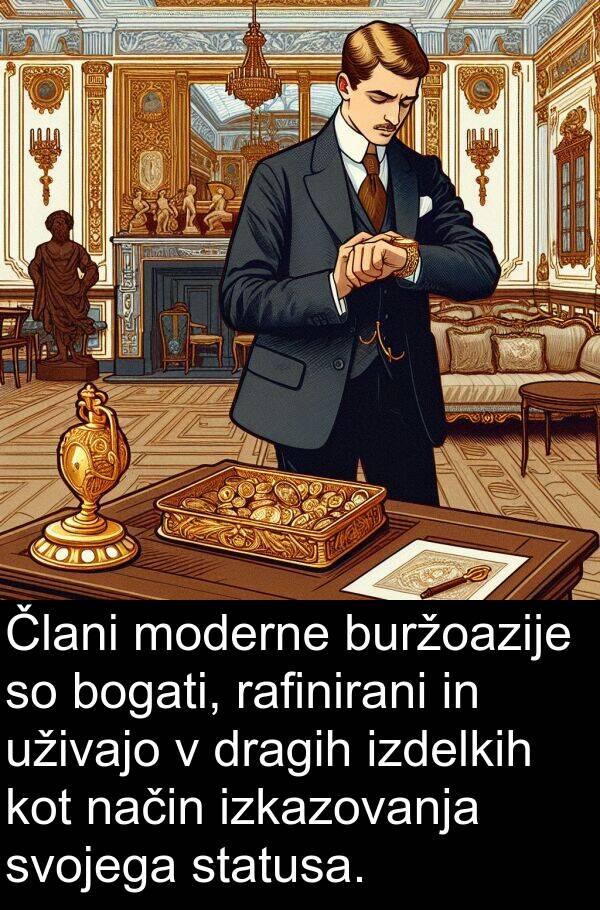 rafinirani: Člani moderne buržoazije so bogati, rafinirani in uživajo v dragih izdelkih kot način izkazovanja svojega statusa.