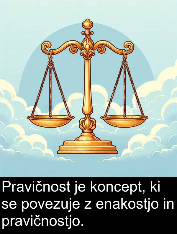 koncept: Pravičnost je koncept, ki se povezuje z enakostjo in pravičnostjo.