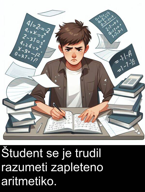 trudil: Študent se je trudil razumeti zapleteno aritmetiko.