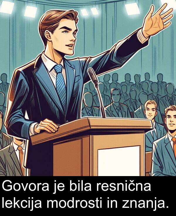 lekcija: Govora je bila resnična lekcija modrosti in znanja.