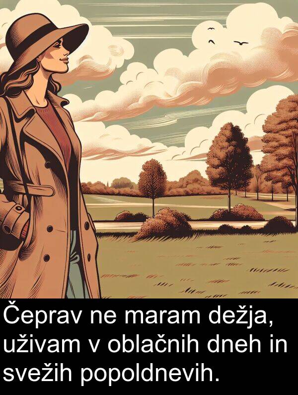 oblačnih: Čeprav ne maram dežja, uživam v oblačnih dneh in svežih popoldnevih.