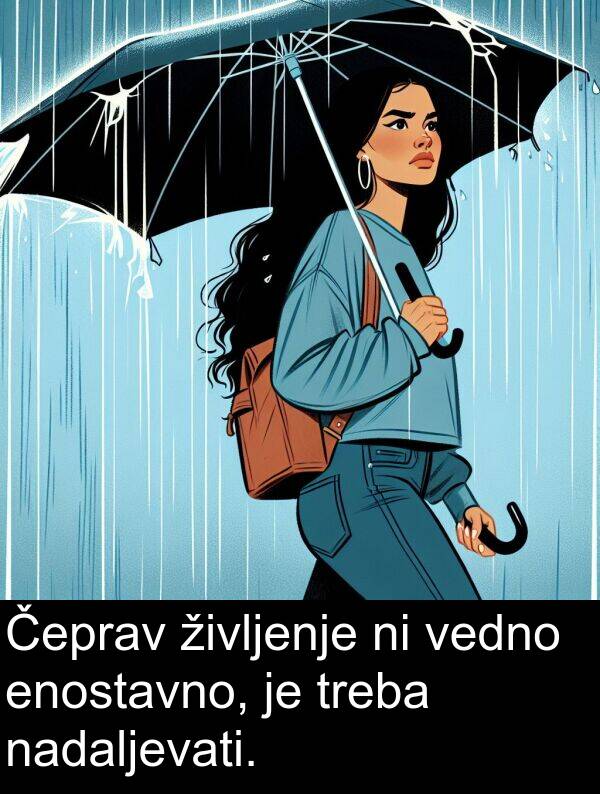 nadaljevati: Čeprav življenje ni vedno enostavno, je treba nadaljevati.
