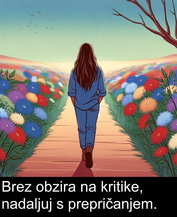 nadaljuj: Brez obzira na kritike, nadaljuj s prepričanjem.