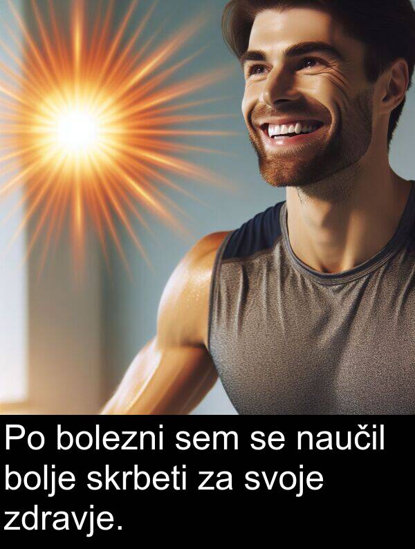 bolezni: Po bolezni sem se naučil bolje skrbeti za svoje zdravje.