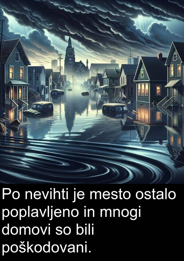 nevihti: Po nevihti je mesto ostalo poplavljeno in mnogi domovi so bili poškodovani.
