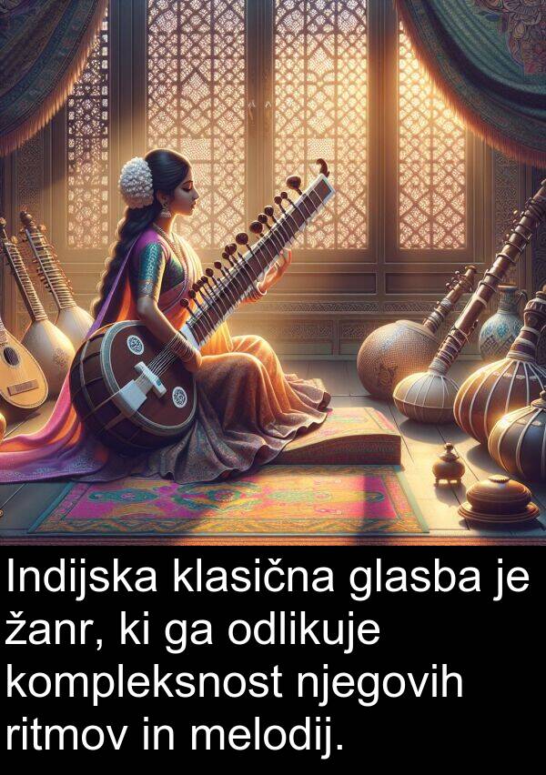žanr: Indijska klasična glasba je žanr, ki ga odlikuje kompleksnost njegovih ritmov in melodij.