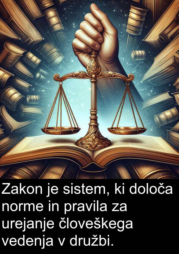 vedenja: Zakon je sistem, ki določa norme in pravila za urejanje človeškega vedenja v družbi.