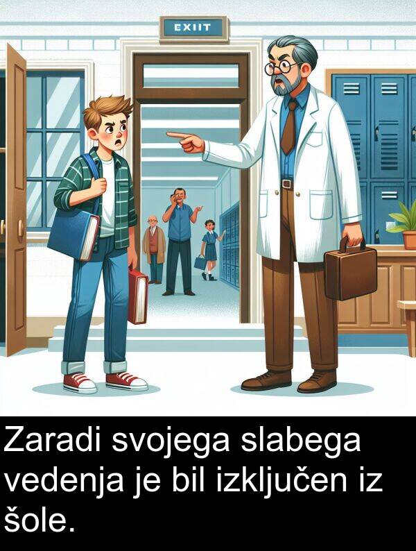 šole: Zaradi svojega slabega vedenja je bil izključen iz šole.