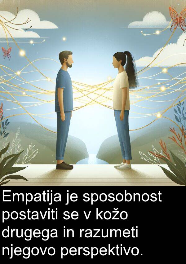 postaviti: Empatija je sposobnost postaviti se v kožo drugega in razumeti njegovo perspektivo.