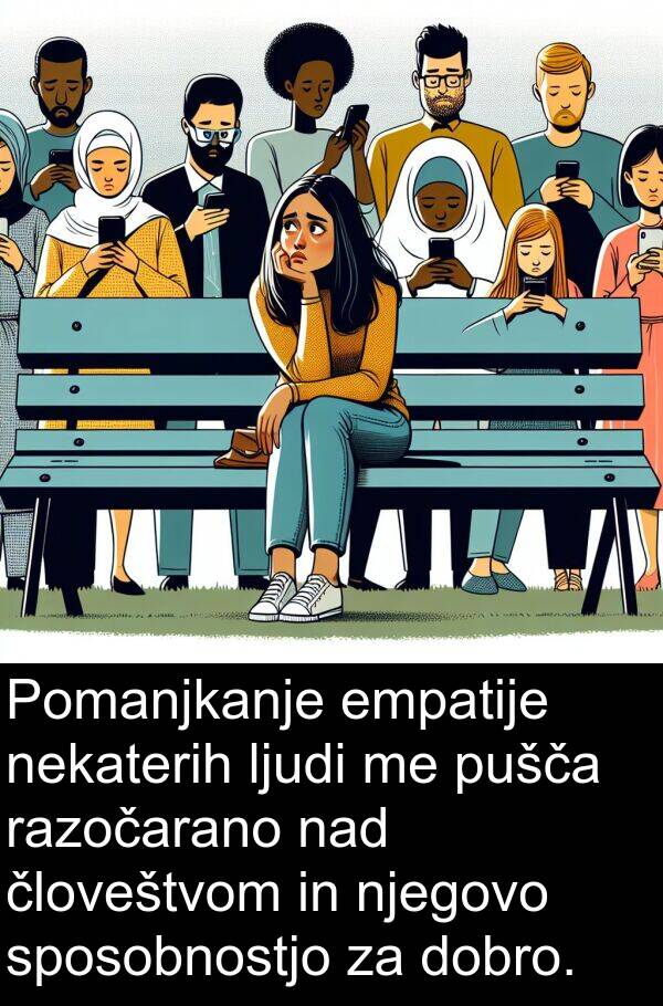 empatije: Pomanjkanje empatije nekaterih ljudi me pušča razočarano nad človeštvom in njegovo sposobnostjo za dobro.