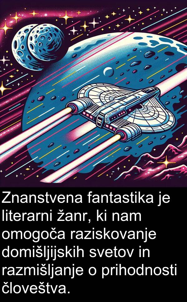 žanr: Znanstvena fantastika je literarni žanr, ki nam omogoča raziskovanje domišljijskih svetov in razmišljanje o prihodnosti človeštva.