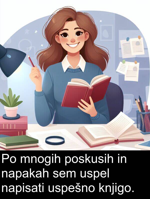 poskusih: Po mnogih poskusih in napakah sem uspel napisati uspešno knjigo.