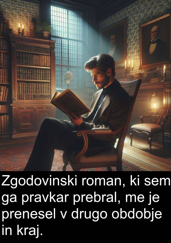 obdobje: Zgodovinski roman, ki sem ga pravkar prebral, me je prenesel v drugo obdobje in kraj.