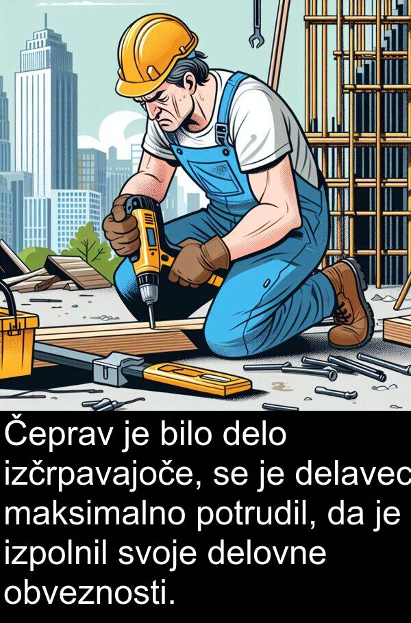 maksimalno: Čeprav je bilo delo izčrpavajoče, se je delavec maksimalno potrudil, da je izpolnil svoje delovne obveznosti.