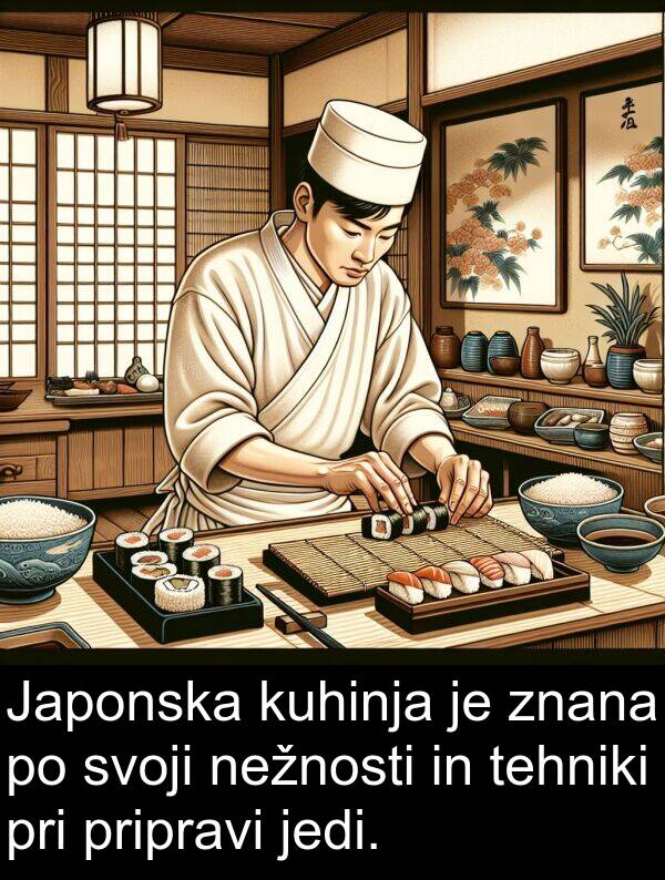 tehniki: Japonska kuhinja je znana po svoji nežnosti in tehniki pri pripravi jedi.
