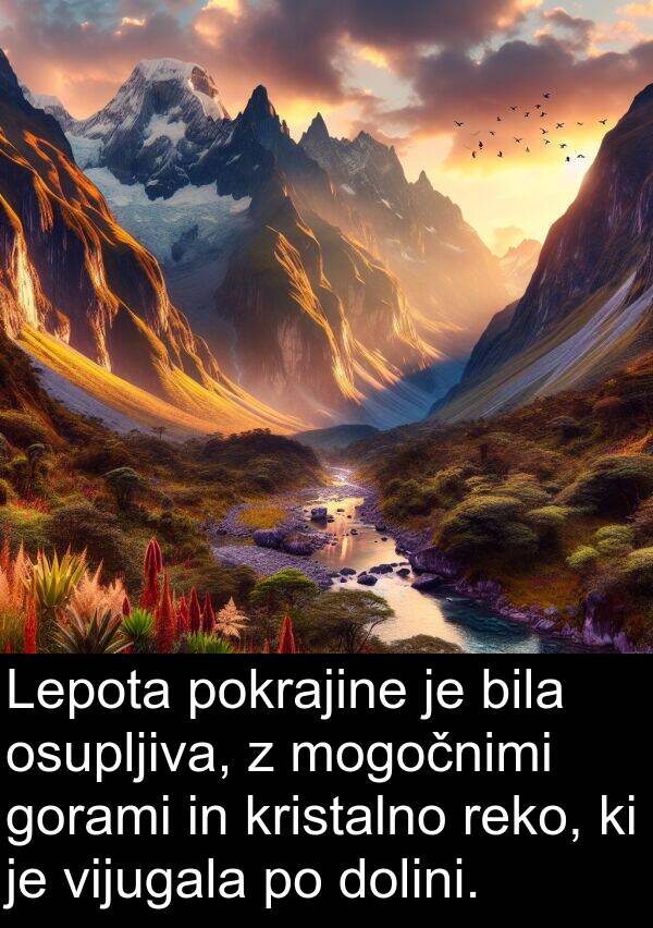 reko: Lepota pokrajine je bila osupljiva, z mogočnimi gorami in kristalno reko, ki je vijugala po dolini.