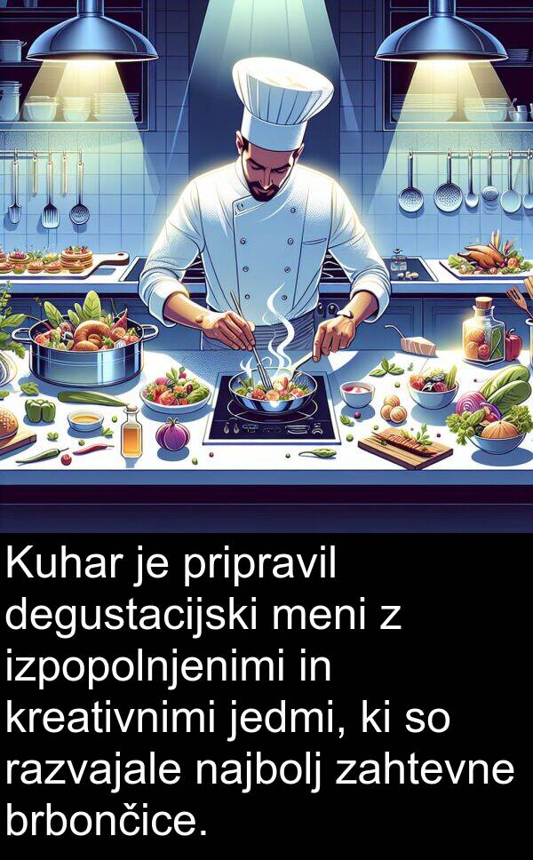 kreativnimi: Kuhar je pripravil degustacijski meni z izpopolnjenimi in kreativnimi jedmi, ki so razvajale najbolj zahtevne brbončice.