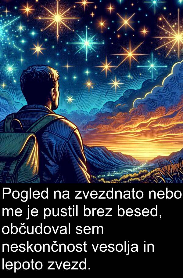 občudoval: Pogled na zvezdnato nebo me je pustil brez besed, občudoval sem neskončnost vesolja in lepoto zvezd.