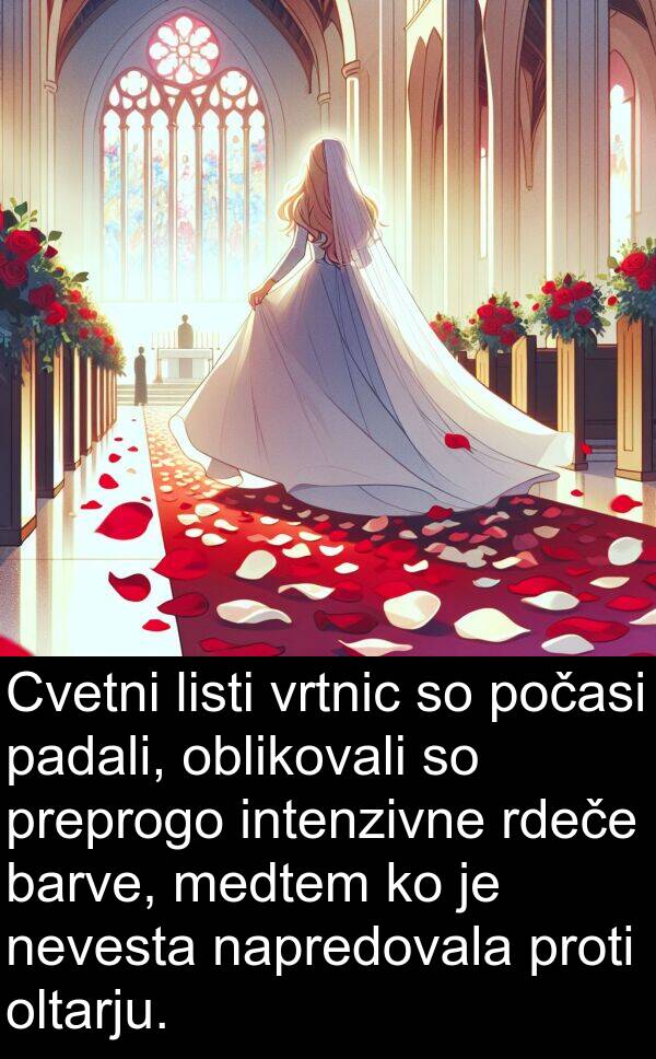 padali: Cvetni listi vrtnic so počasi padali, oblikovali so preprogo intenzivne rdeče barve, medtem ko je nevesta napredovala proti oltarju.