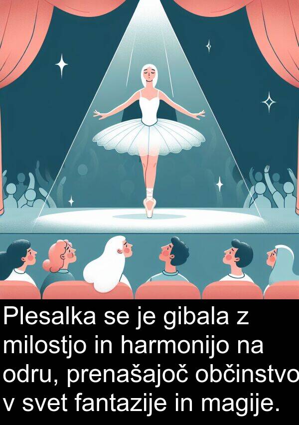 harmonijo: Plesalka se je gibala z milostjo in harmonijo na odru, prenašajoč občinstvo v svet fantazije in magije.
