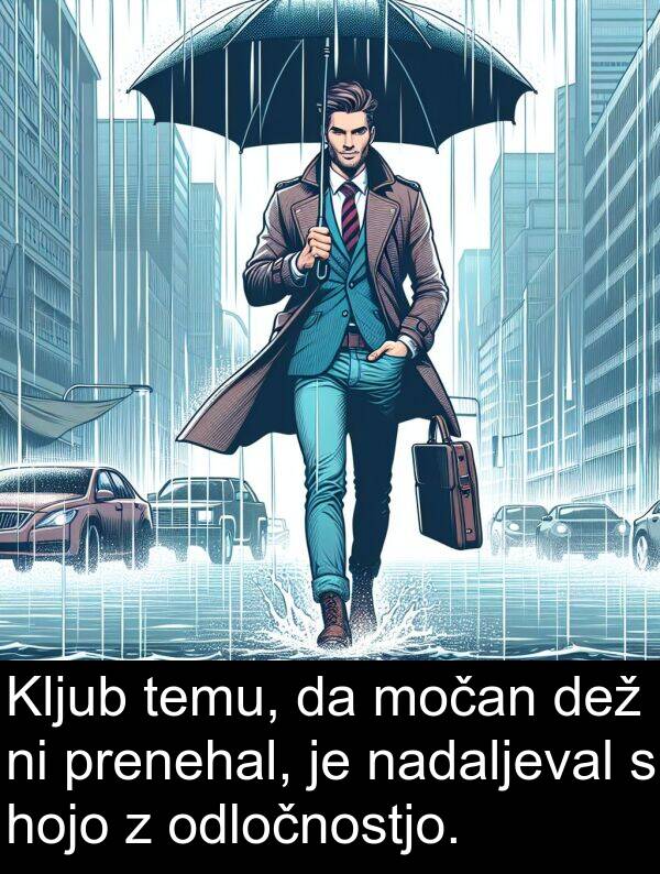 nadaljeval: Kljub temu, da močan dež ni prenehal, je nadaljeval s hojo z odločnostjo.