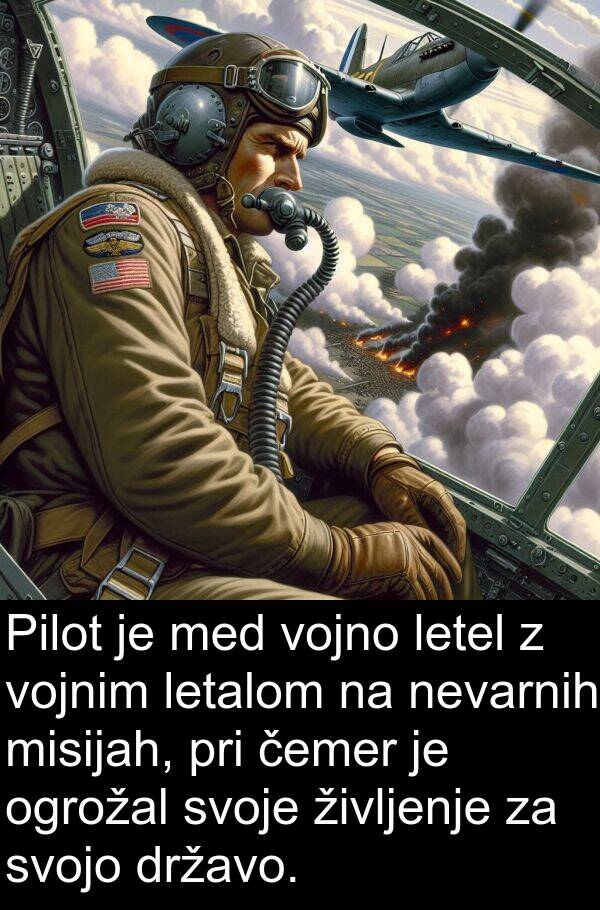 nevarnih: Pilot je med vojno letel z vojnim letalom na nevarnih misijah, pri čemer je ogrožal svoje življenje za svojo državo.