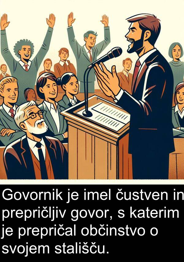 občinstvo: Govornik je imel čustven in prepričljiv govor, s katerim je prepričal občinstvo o svojem stališču.