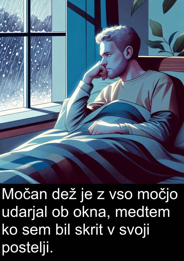 postelji: Močan dež je z vso močjo udarjal ob okna, medtem ko sem bil skrit v svoji postelji.