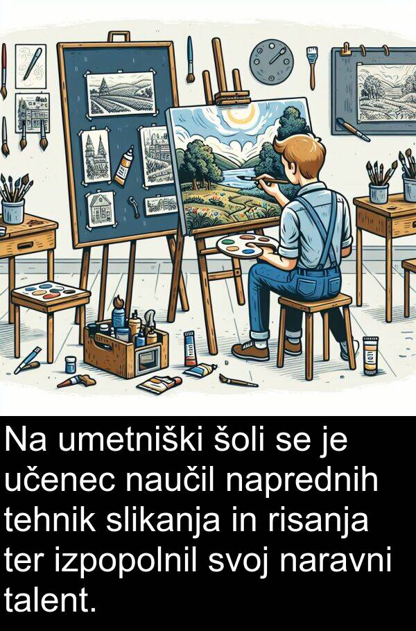 šoli: Na umetniški šoli se je učenec naučil naprednih tehnik slikanja in risanja ter izpopolnil svoj naravni talent.