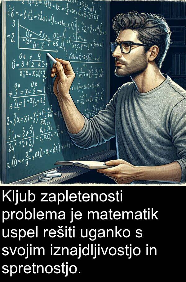spretnostjo: Kljub zapletenosti problema je matematik uspel rešiti uganko s svojim iznajdljivostjo in spretnostjo.