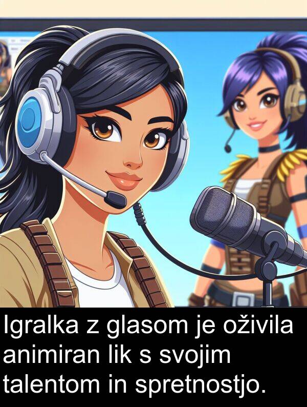 glasom: Igralka z glasom je oživila animiran lik s svojim talentom in spretnostjo.