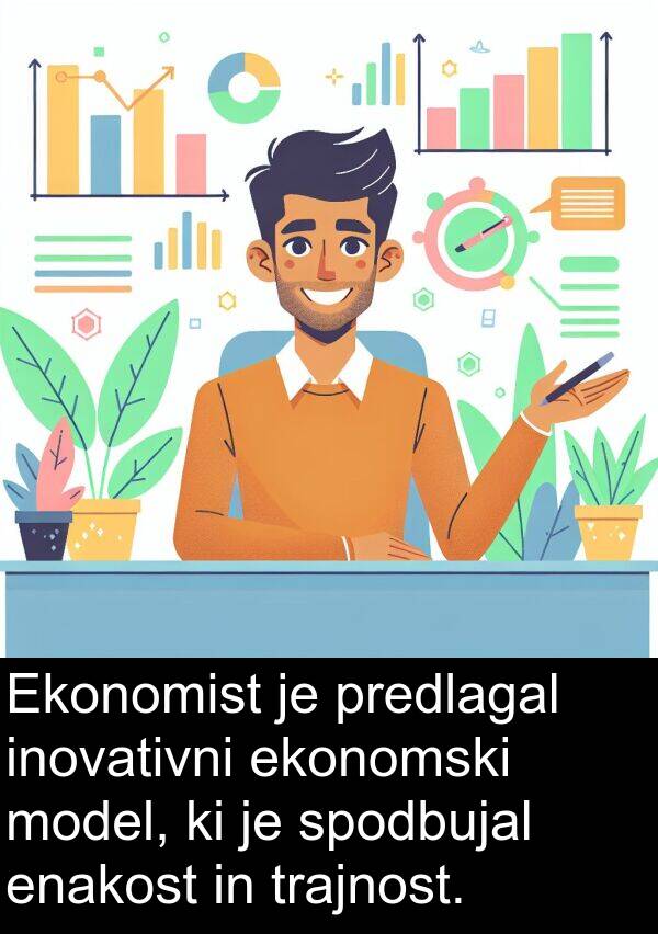 ekonomski: Ekonomist je predlagal inovativni ekonomski model, ki je spodbujal enakost in trajnost.