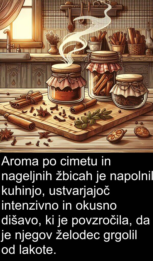 žbicah: Aroma po cimetu in nageljnih žbicah je napolnil kuhinjo, ustvarjajoč intenzivno in okusno dišavo, ki je povzročila, da je njegov želodec grgolil od lakote.