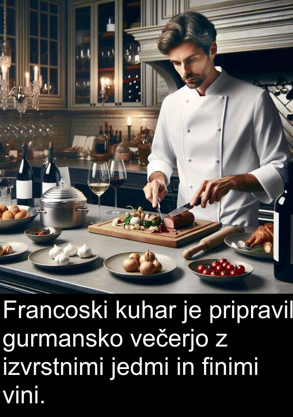 večerjo: Francoski kuhar je pripravil gurmansko večerjo z izvrstnimi jedmi in finimi vini.
