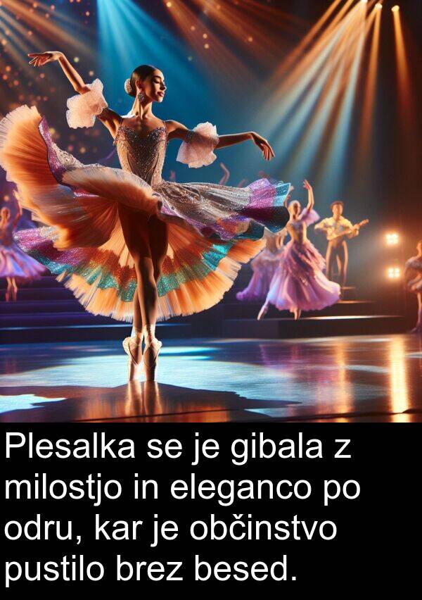 eleganco: Plesalka se je gibala z milostjo in eleganco po odru, kar je občinstvo pustilo brez besed.