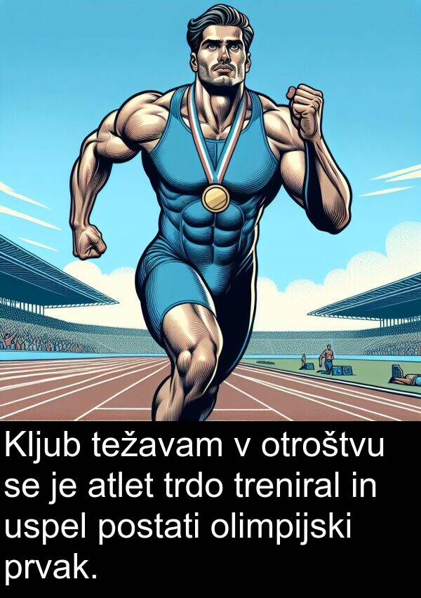 olimpijski: Kljub težavam v otroštvu se je atlet trdo treniral in uspel postati olimpijski prvak.