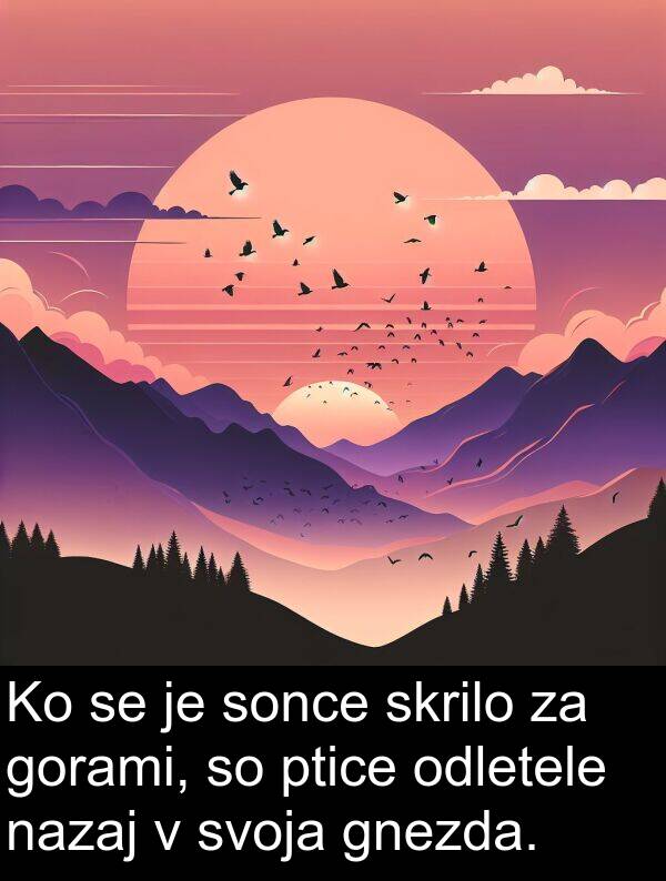 sonce: Ko se je sonce skrilo za gorami, so ptice odletele nazaj v svoja gnezda.